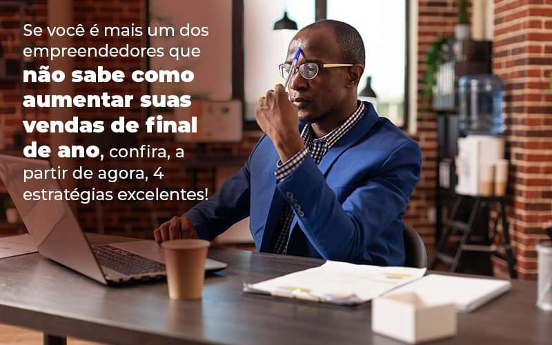 Se Voce E Mais Um Dos Empreendedores Que Nao Sabe Como Aumentar Suas Vendas De Final De Ano Confira A Partir De Agora 4 Estrategias Excelentes Blog 1 - Job Cont